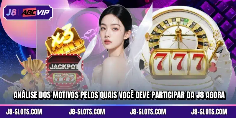 Análise dos motivos pelos quais você deve participar da J8 agora