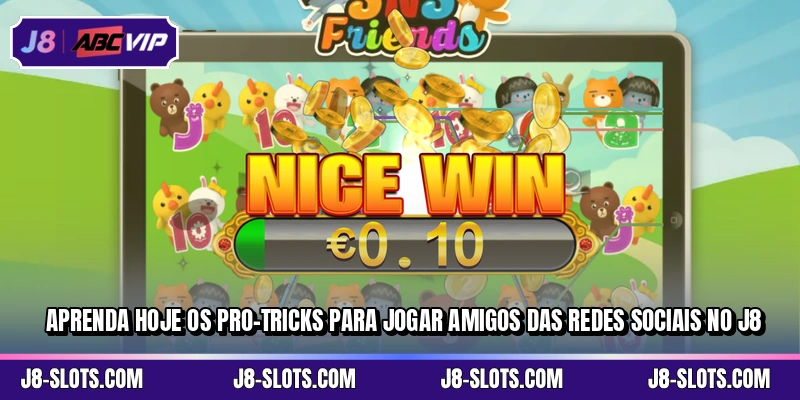 Aprenda hoje os pro-tricks para jogar Amigos das Redes Sociais no J8