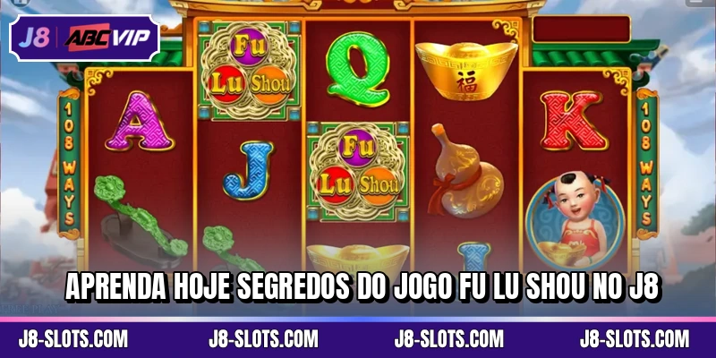 Aprenda hoje segredos do jogo Fu Lu Shou no J8