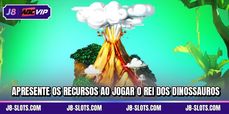 Apresente os recursos ao jogar O Rei dos Dinossauros