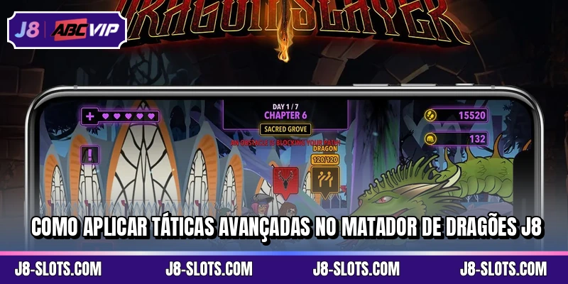 Como aplicar táticas avançadas no Matador de Dragões J8