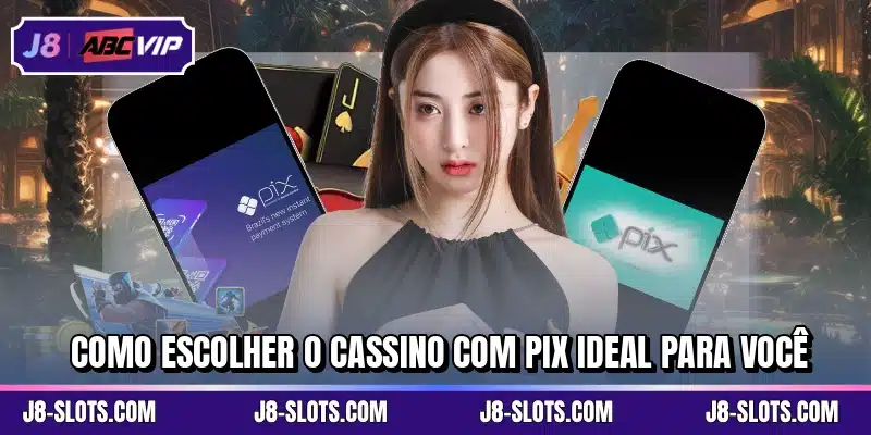 Como escolher o cassino com pix ideal para você