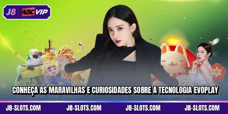 Conheça as maravilhas e curiosidades sobre a tecnologia Evoplay