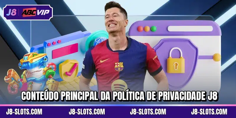 Conteúdo principal da política de privacidade J8