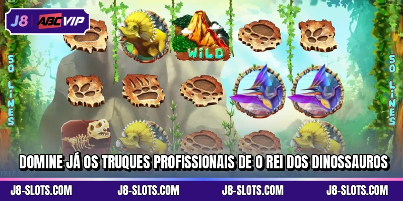 Domine já os truques profissionais de O Rei dos Dinossauros