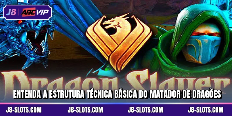 Entenda a estrutura técnica básica do Matador de Dragões