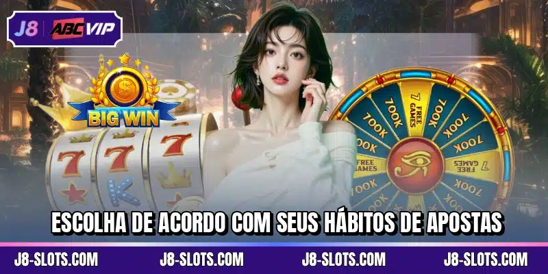 Escolha de acordo com seus hábitos de apostas