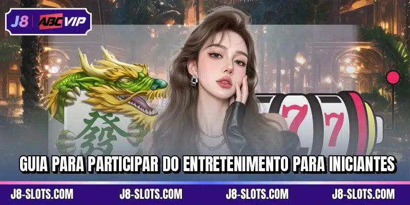 Guia para participar do entretenimento para iniciantes