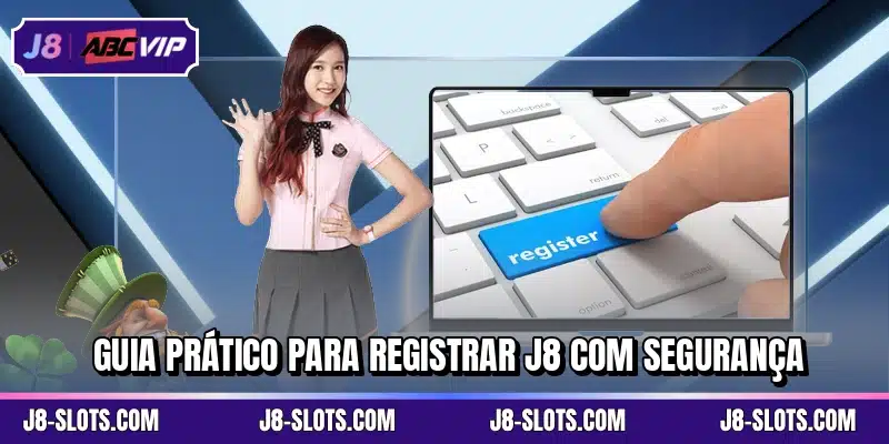 Guia prático para registrar J8 com segurança