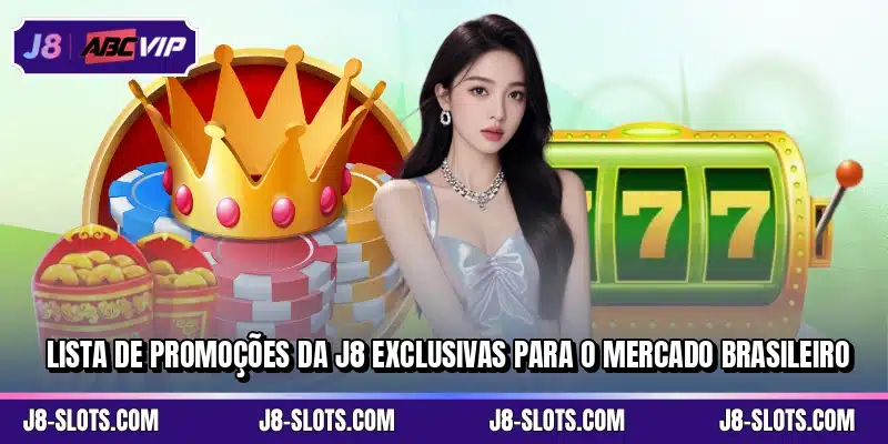 Lista de promoções da J8 exclusivas para o mercado brasileiro