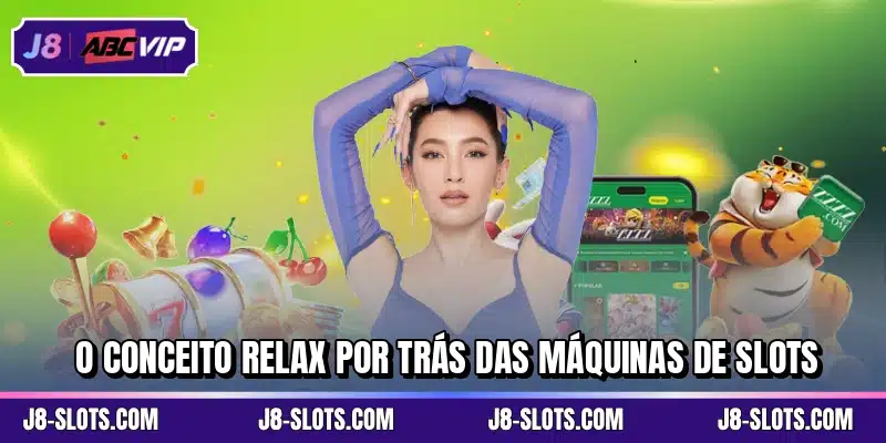 O conceito Relax por trás das máquinas de slots