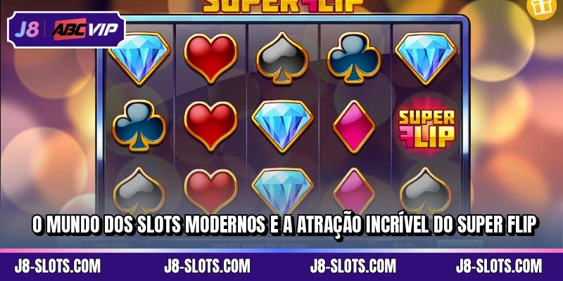 O mundo dos slots modernos e a atração incrível do Super Flip