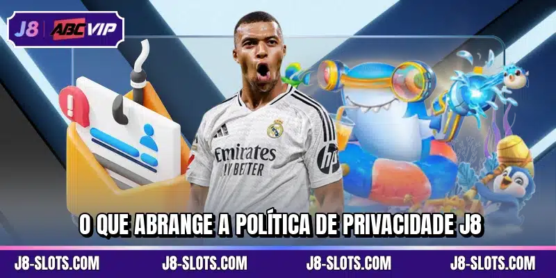 O que abrange a política de privacidade J8