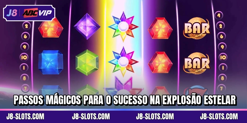 Passos mágicos para o sucesso na Explosão Estelar
