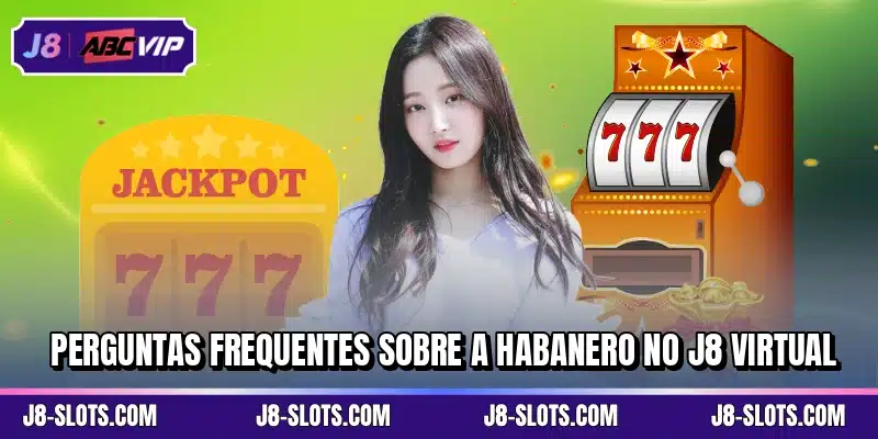Perguntas frequentes sobre a Habanero no J8 virtual