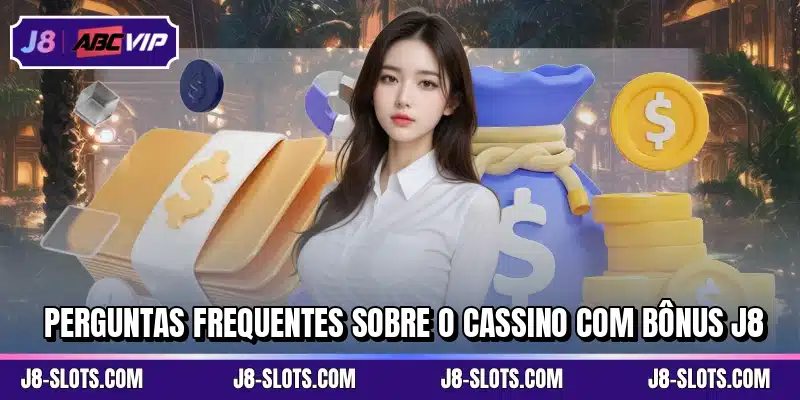 Perguntas frequentes sobre o cassino com bônus J8