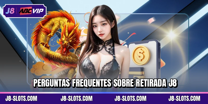 Perguntas frequentes sobre retirada J8