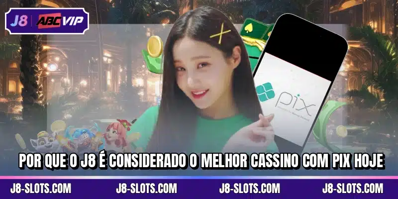 Por que o J8 é considerado o melhor cassino com pix hoje
