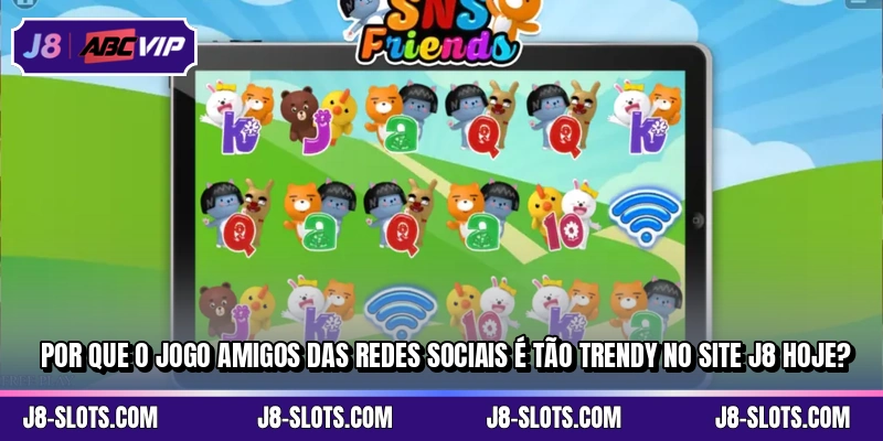 Por que o jogo Amigos das Redes Sociais é tão trendy no site J8 hoje?