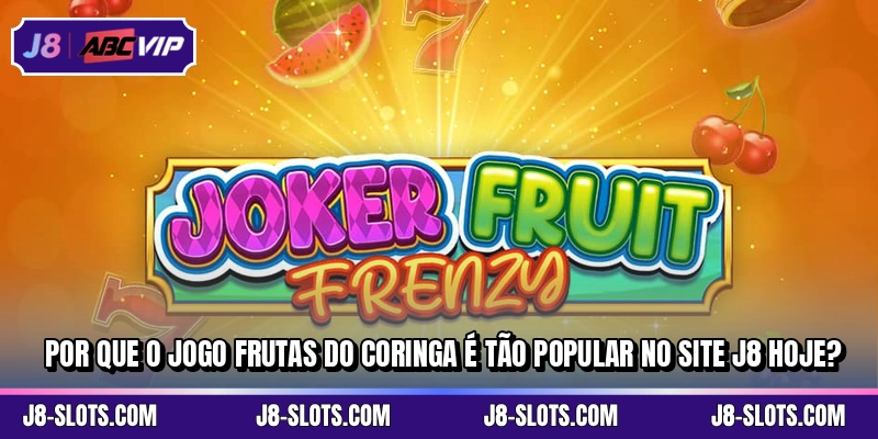Por que o jogo Frutas do Coringa é tão popular no site J8 hoje?