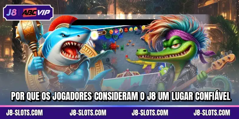 Por que os jogadores consideram o J8 um lugar confiável