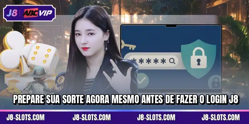 Prepare sua sorte agora mesmo antes de fazer o login J8