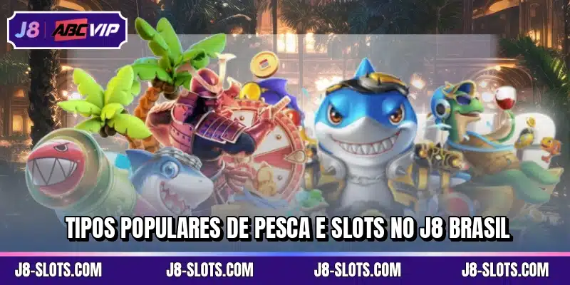 Tipos populares de pesca e slots no J8 Brasil