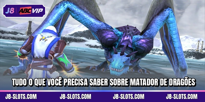 Tudo o que você precisa saber sobre Matador de Dragões