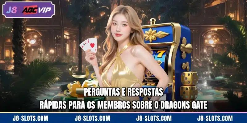 Perguntas e respostas rápidas para os membros sobre o Dragons Gate