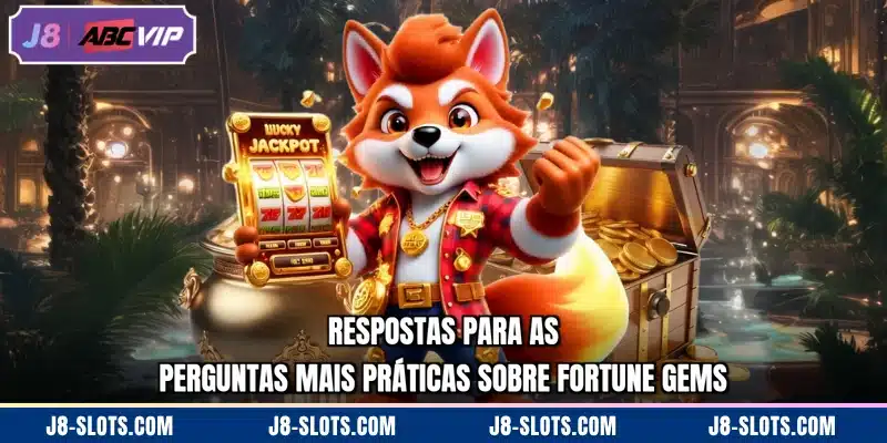 Respostas para as perguntas mais práticas sobre Fortune Gems