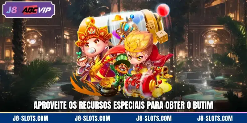 Aproveite os recursos especiais para obter o butim