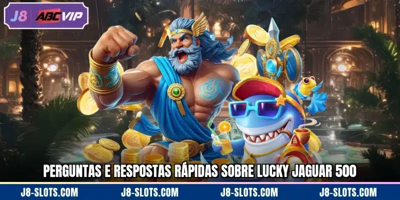 Perguntas e respostas rápidas sobre Lucky Jaguar 500