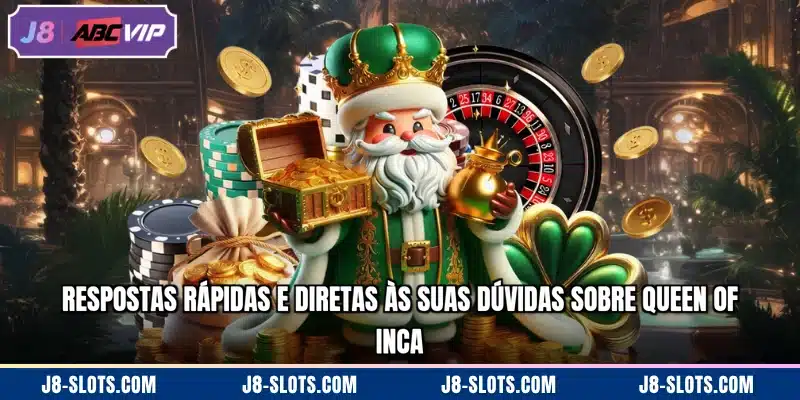 Respostas rápidas e diretas às suas dúvidas sobre Queen of Inca