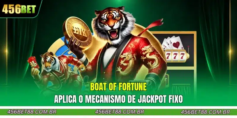 Boat Of Fortune aplica o mecanismo de jackpot fixo
