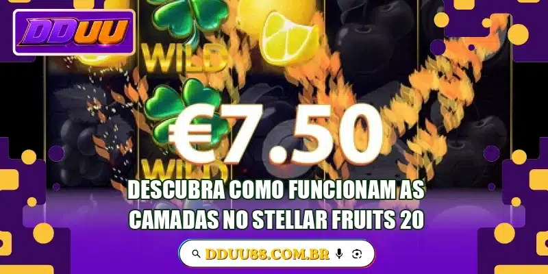 Descubra como funcionam as camadas no Stellar Fruits 20
