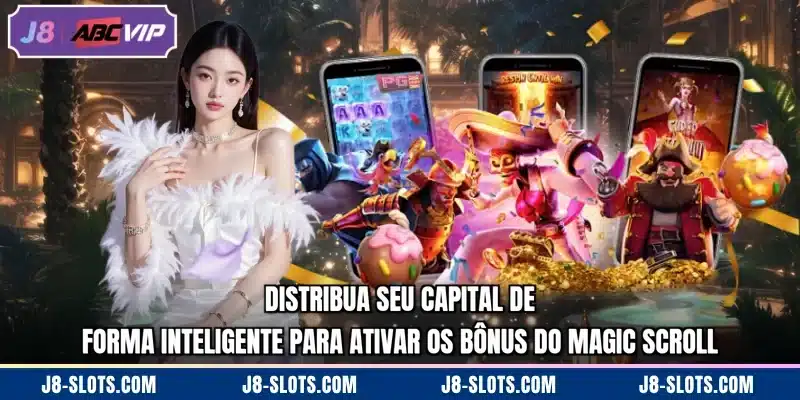 Distribua seu capital de forma inteligente para ativar os bônus do Magic Scroll